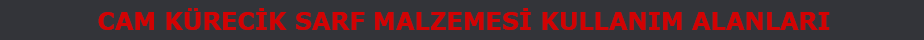 Cam Kürecik Sarf Malzemesi